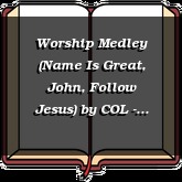 Worship Medley (Name Is Great, John, Follow Jesus)