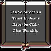 Tis So Sweet To Trust In Jesus (Live)