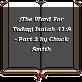 (The Word For Today) Isaiah 41:8 - Part 2