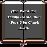 (The Word For Today) Isaiah 30:6 - Part 3