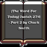 (The Word For Today) Isaiah 27:6 - Part 2