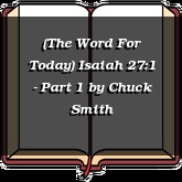 (The Word For Today) Isaiah 27:1 - Part 1