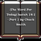 (The Word For Today) Isaiah 18:1 - Part 1