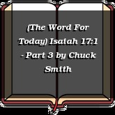 (The Word For Today) Isaiah 17:1 - Part 3