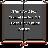(The Word For Today) Isaiah 7:1 - Part 1