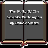 The Folly Of The World's Philosophy