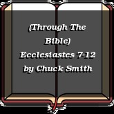 (Through The Bible) Ecclesiastes 7-12