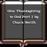 Give Thanksgiving to God Part 1
