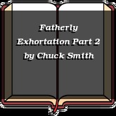 Fatherly Exhortation Part 2