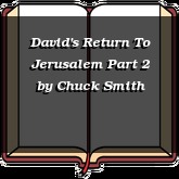 David's Return To Jerusalem Part 2