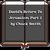 David's Return To Jerusalem Part 1