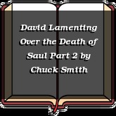 David Lamenting Over the Death of Saul Part 2