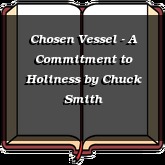 Chosen Vessel - A Commitment to Holiness