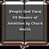 (People God Uses) 03 Beware of Ambition