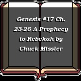 Genesis #17 Ch. 23-26 A Prophecy to Rebekah