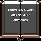 Teach Me, O Lord