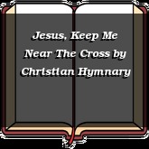 Jesus, Keep Me Near The Cross