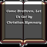 Come Brethren, Let Us Go!