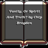 Vanity, Or Spirit And Truth?