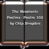 The Messianic Psalms - Psalm 102