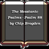 The Messianic Psalms - Psalm 88