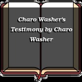 Charo Washer's Testimony