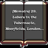 (Memoirs) 29. Labors in the Tabernacle, Moorfields, London