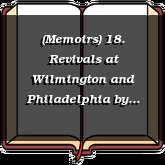 (Memoirs) 18. Revivals at Wilmington and Philadelphia