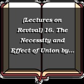 (Lectures on Revival) 16. The Necessity and Effect of Union