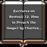 (Lectures on Revival) 12. How to Preach the Gospel