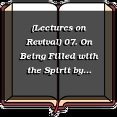 (Lectures on Revival) 07. On Being Filled with the Spirit