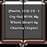 (Psalm 119) 19 - I Cry Out With My Whole Heart