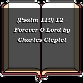 (Psalm 119) 12 - Forever O Lord