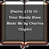 (Psalm 119) 10 - Your Hands Have Made Me