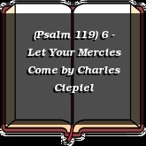 (Psalm 119) 6 - Let Your Mercies Come