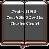 (Psalm 119) 5 - Teach Me O Lord
