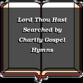 Lord Thou Hast Searched