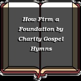 How Firm a Foundation