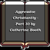 Aggressive Christianity - Part 10