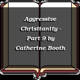 Aggressive Christianity - Part 9
