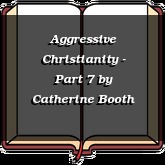 Aggressive Christianity - Part 7