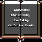 Aggressive Christianity - Part 4