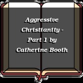 Aggressive Christianity - Part 1