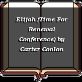 Elijah (Time For Renewal Conference)