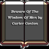Beware Of The Wisdom Of Men