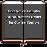 God Never Laughs At An Honest Heart