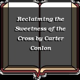 Reclaiming the Sweetness of the Cross