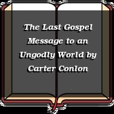 The Last Gospel Message to an Ungodly World