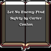 Let No Enemy Find Safety