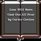 Love Will Soon Cast Out All Fear